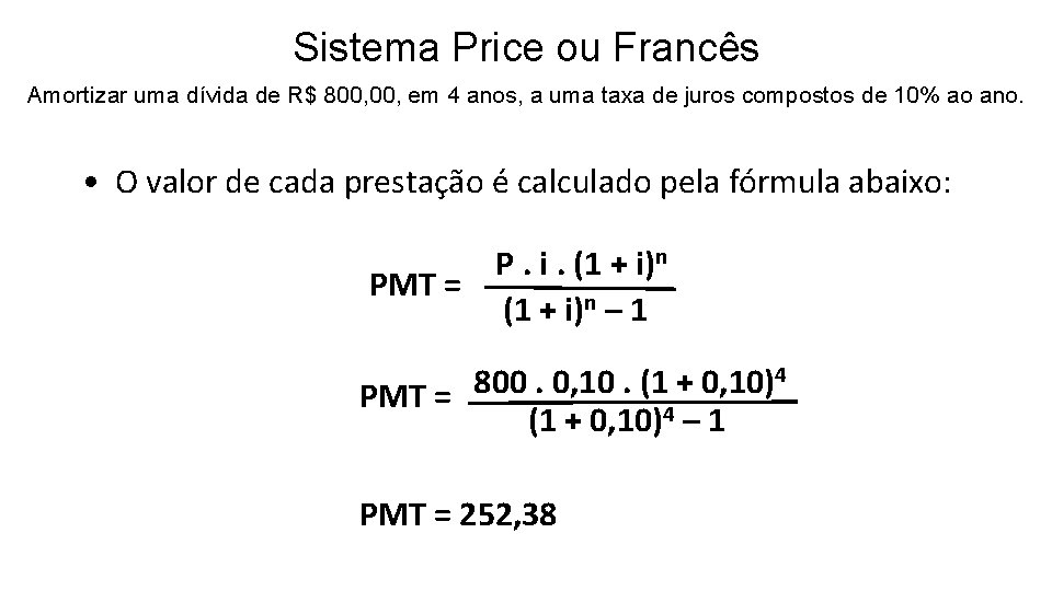 Sistema Price ou Francês Amortizar uma dívida de R$ 800, em 4 anos, a