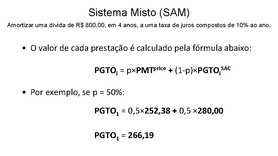 Sistema Misto (SAM) Amortizar uma dívida de R$ 800, em 4 anos, a uma