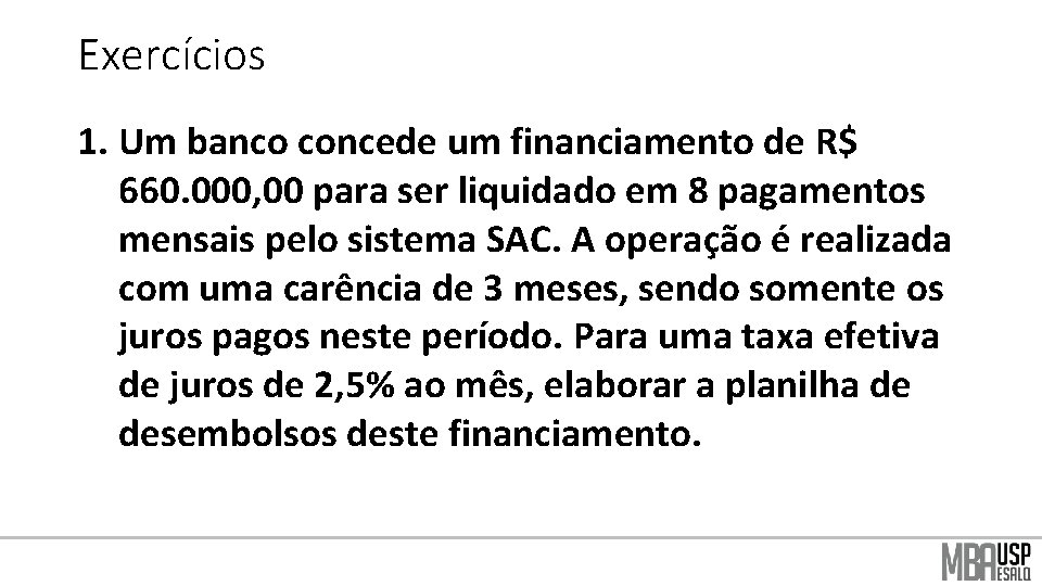 Exercícios 1. Um banco concede um financiamento de R$ 660. 000, 00 para ser