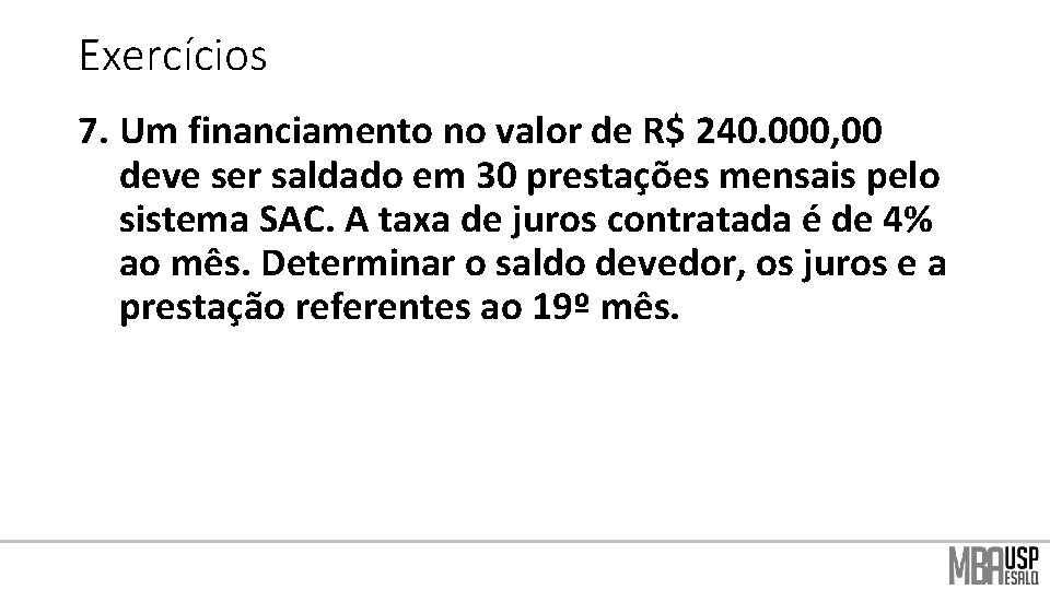 Exercícios 7. Um financiamento no valor de R$ 240. 000, 00 deve ser saldado