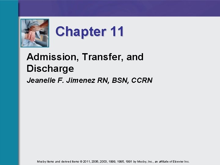 Chapter 11 Admission, Transfer, and Discharge Jeanelle F. Jimenez RN, BSN, CCRN Mosby items