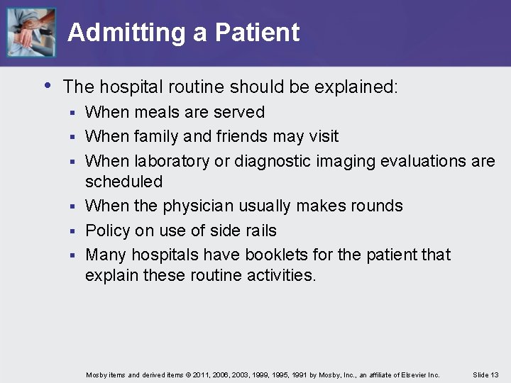 Admitting a Patient • The hospital routine should be explained: § § § When
