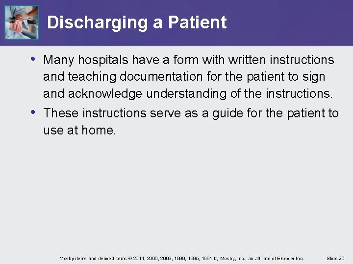 Discharging a Patient • Many hospitals have a form with written instructions and teaching