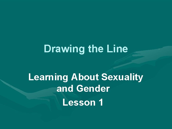 Drawing the Line Learning About Sexuality and Gender Lesson 1 