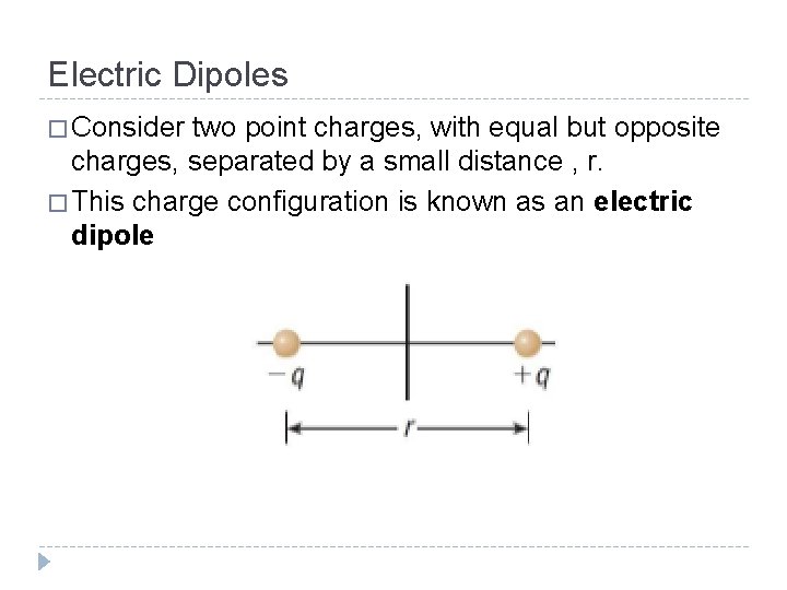 Electric Dipoles � Consider two point charges, with equal but opposite charges, separated by