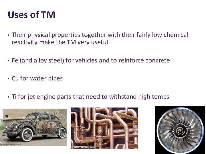 Uses of TM • Their physical properties together with their fairly low chemical reactivity