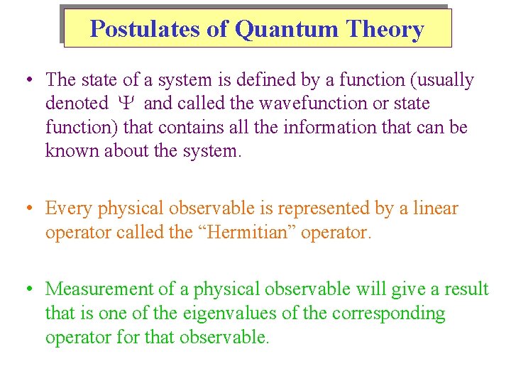 Postulates of Quantum Theory • The state of a system is defined by a