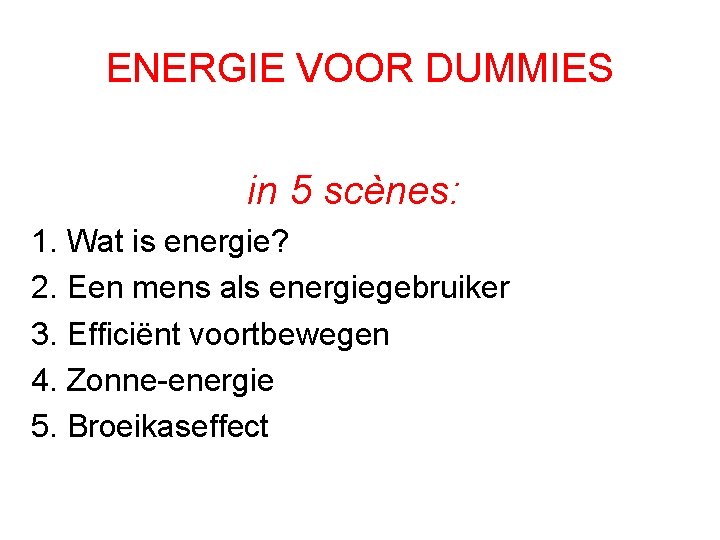 ENERGIE VOOR DUMMIES in 5 scènes: 1. Wat is energie? 2. Een mens als