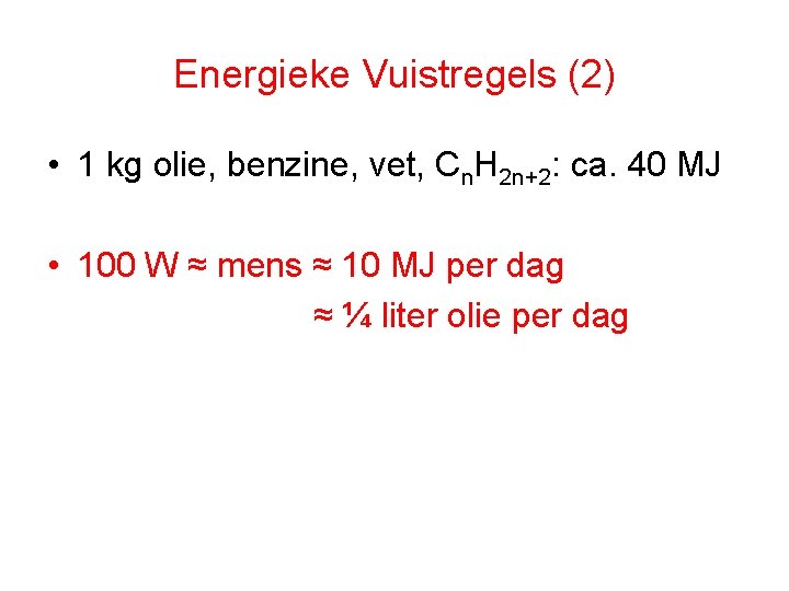 Energieke Vuistregels (2) • 1 kg olie, benzine, vet, Cn. H 2 n+2: ca.