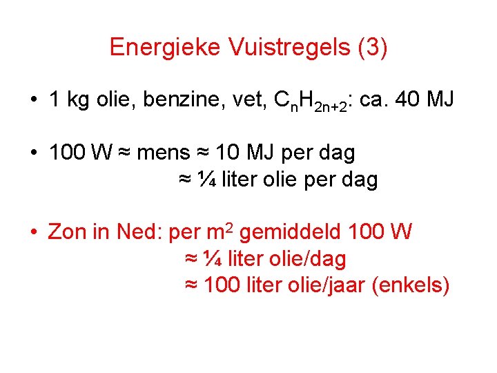 Energieke Vuistregels (3) • 1 kg olie, benzine, vet, Cn. H 2 n+2: ca.