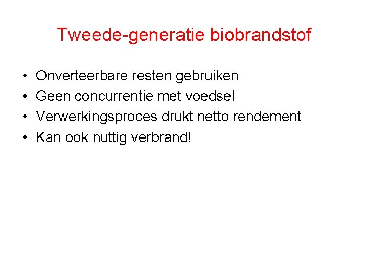 Tweede-generatie biobrandstof • • Onverteerbare resten gebruiken Geen concurrentie met voedsel Verwerkingsproces drukt netto