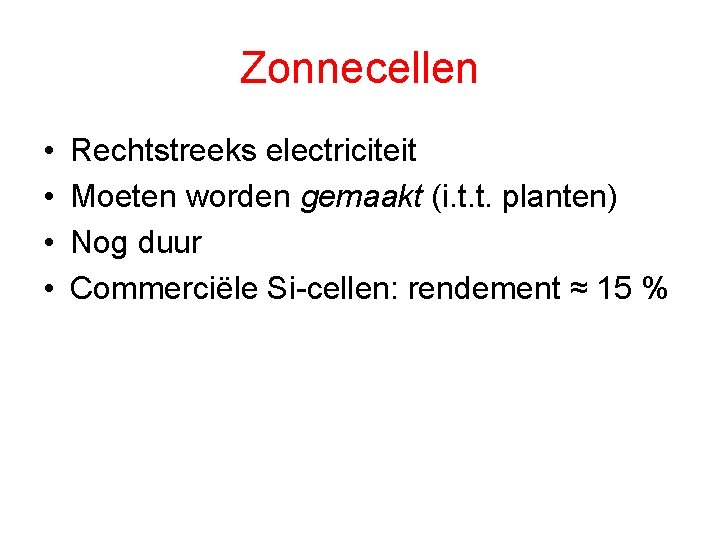 Zonnecellen • • Rechtstreeks electriciteit Moeten worden gemaakt (i. t. t. planten) Nog duur