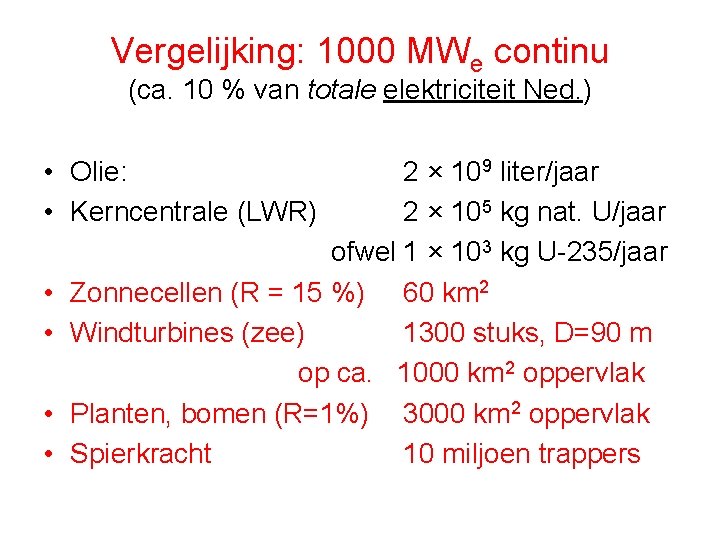 Vergelijking: 1000 MWe continu (ca. 10 % van totale elektriciteit Ned. ) • Olie: