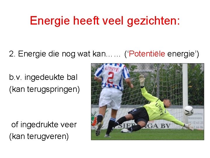 Energie heeft veel gezichten: 2. Energie die nog wat kan…… (‘Potentiële energie’) b. v.