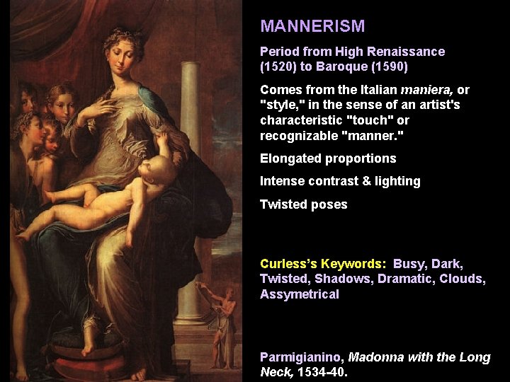 MANNERISM Period from High Renaissance (1520) to Baroque (1590) Comes from the Italian maniera,