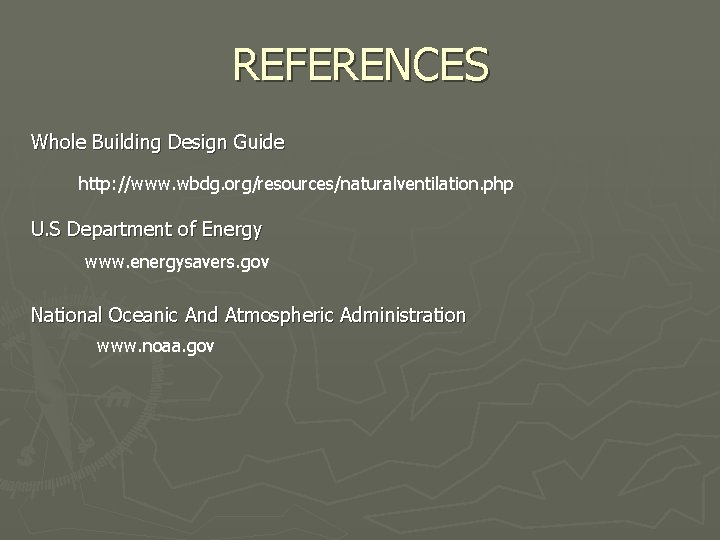 REFERENCES Whole Building Design Guide http: //www. wbdg. org/resources/naturalventilation. php U. S Department of
