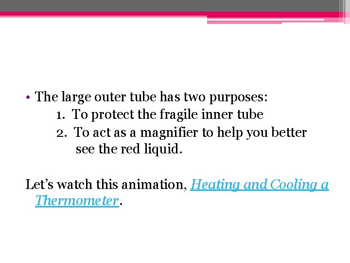  • The large outer tube has two purposes: 1. To protect the fragile