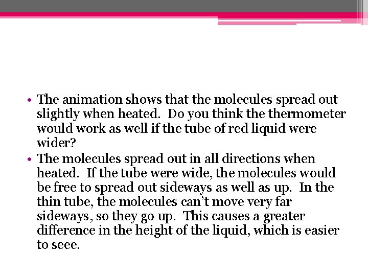  • The animation shows that the molecules spread out slightly when heated. Do