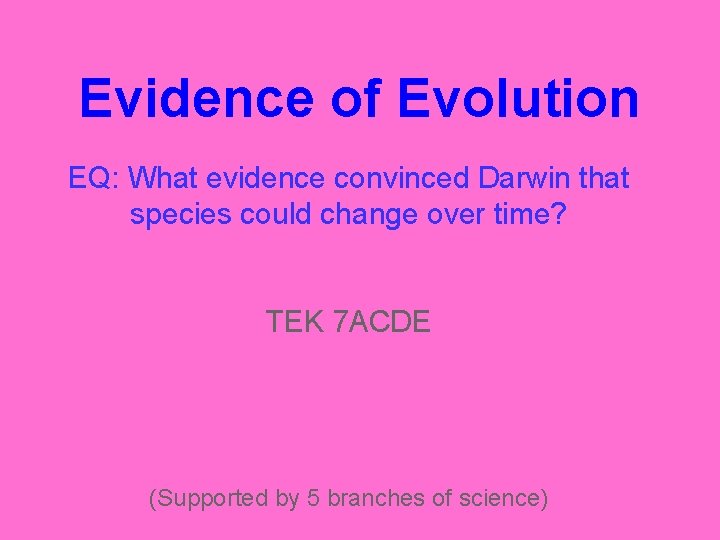 Evidence of Evolution EQ: What evidence convinced Darwin that species could change over time?