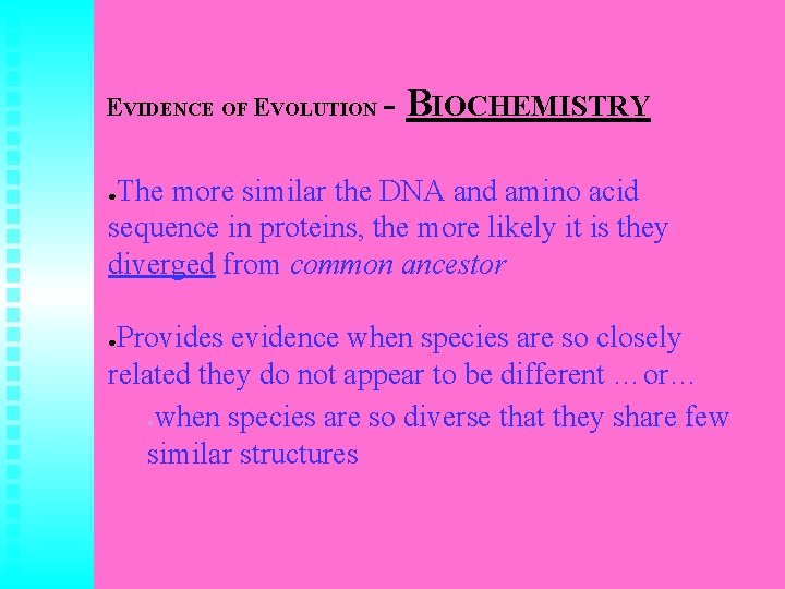 EVIDENCE OF EVOLUTION - BIOCHEMISTRY The more similar the DNA and amino acid sequence