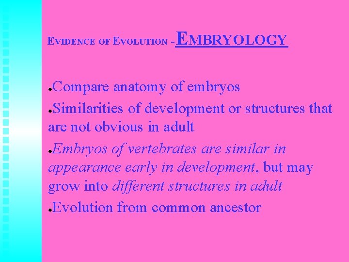 EVIDENCE OF EVOLUTION - EMBRYOLOGY Compare anatomy of embryos ●Similarities of development or structures