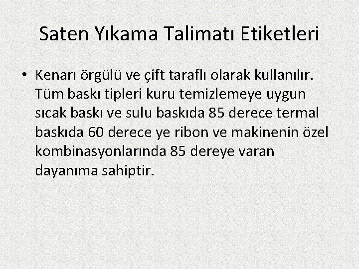 Saten Yıkama Talimatı Etiketleri • Kenarı örgülü ve çift taraflı olarak kullanılır. Tüm baskı