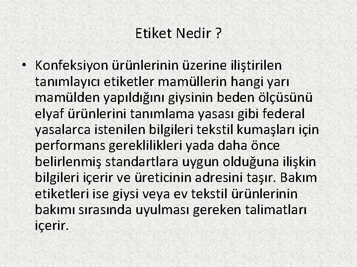 Etiket Nedir ? • Konfeksiyon ürünlerinin üzerine iliştirilen tanımlayıcı etiketler mamüllerin hangi yarı mamülden