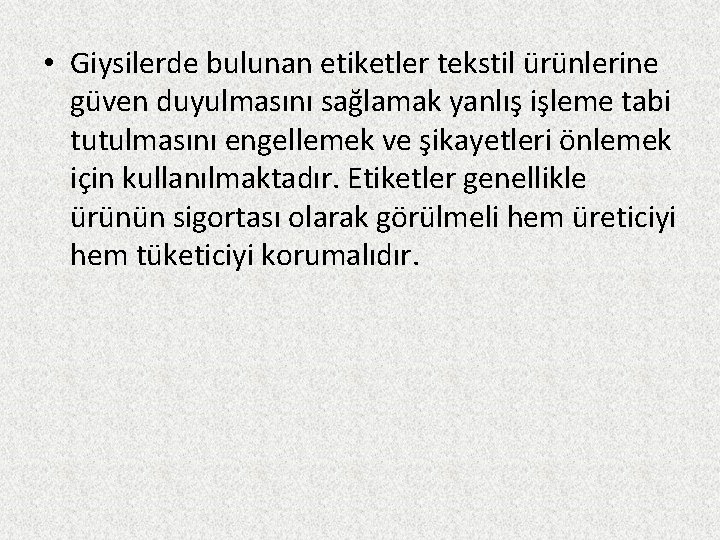  • Giysilerde bulunan etiketler tekstil ürünlerine güven duyulmasını sağlamak yanlış işleme tabi tutulmasını