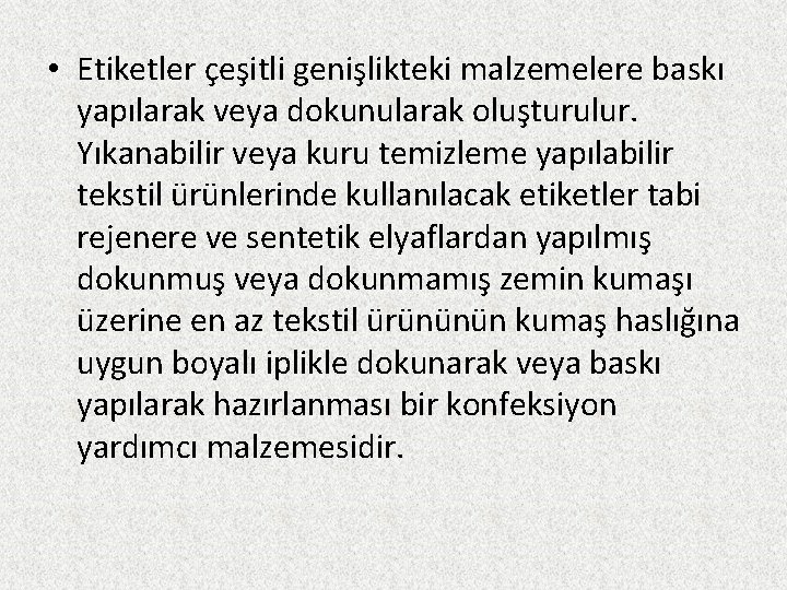  • Etiketler çeşitli genişlikteki malzemelere baskı yapılarak veya dokunularak oluşturulur. Yıkanabilir veya kuru