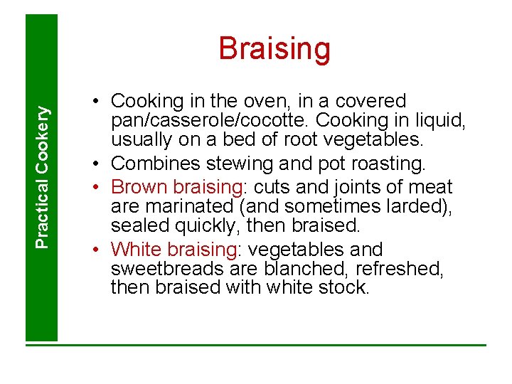 Practical Cookery Braising • Cooking in the oven, in a covered pan/casserole/cocotte. Cooking in