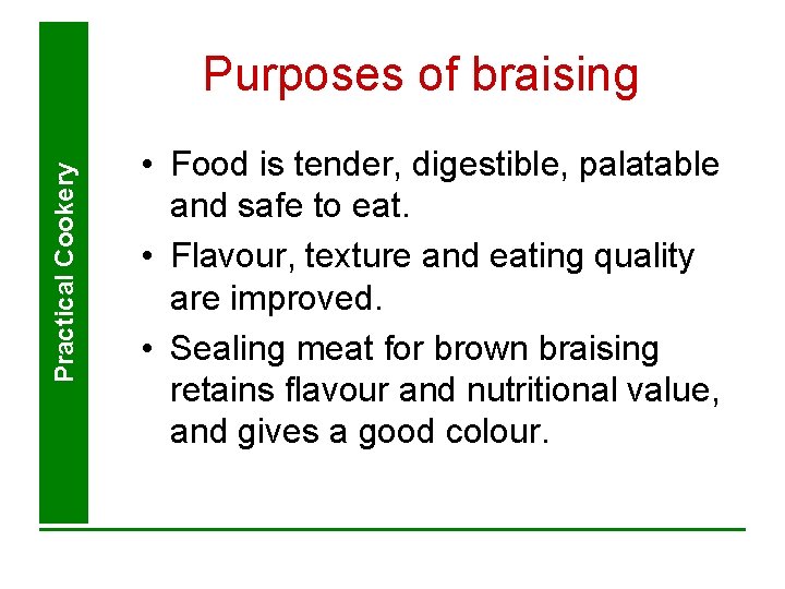 Practical Cookery Purposes of braising • Food is tender, digestible, palatable and safe to Practical Cookery Purposes of braising • Food is tender, digestible, palatable and safe to
