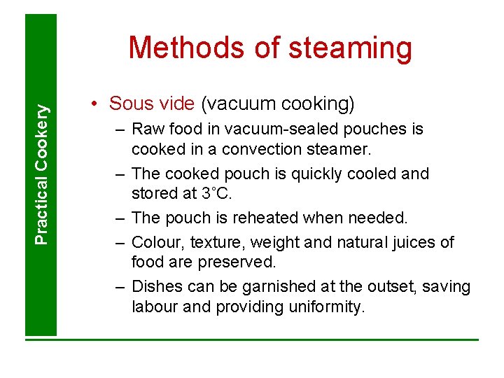 Practical Cookery Methods of steaming • Sous vide (vacuum cooking) – Raw food in