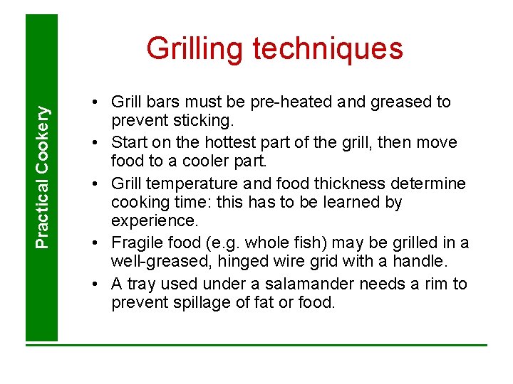 Practical Cookery Grilling techniques • Grill bars must be pre-heated and greased to prevent Practical Cookery Grilling techniques • Grill bars must be pre-heated and greased to prevent