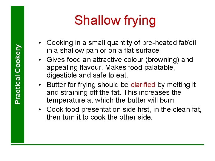 Practical Cookery Shallow frying • Cooking in a small quantity of pre-heated fat/oil in Practical Cookery Shallow frying • Cooking in a small quantity of pre-heated fat/oil in