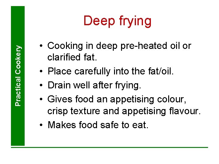 Practical Cookery Deep frying • Cooking in deep pre-heated oil or clarified fat. • Practical Cookery Deep frying • Cooking in deep pre-heated oil or clarified fat. •
