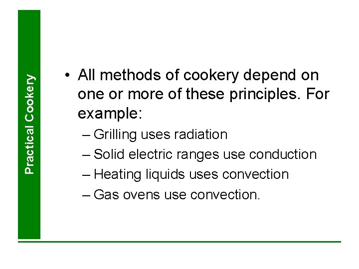 Practical Cookery • All methods of cookery depend on one or more of these Practical Cookery • All methods of cookery depend on one or more of these