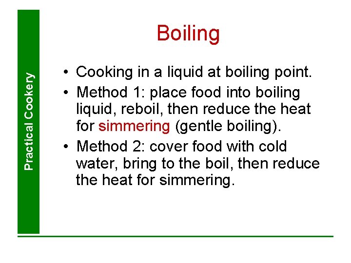 Practical Cookery Boiling • Cooking in a liquid at boiling point. • Method 1: