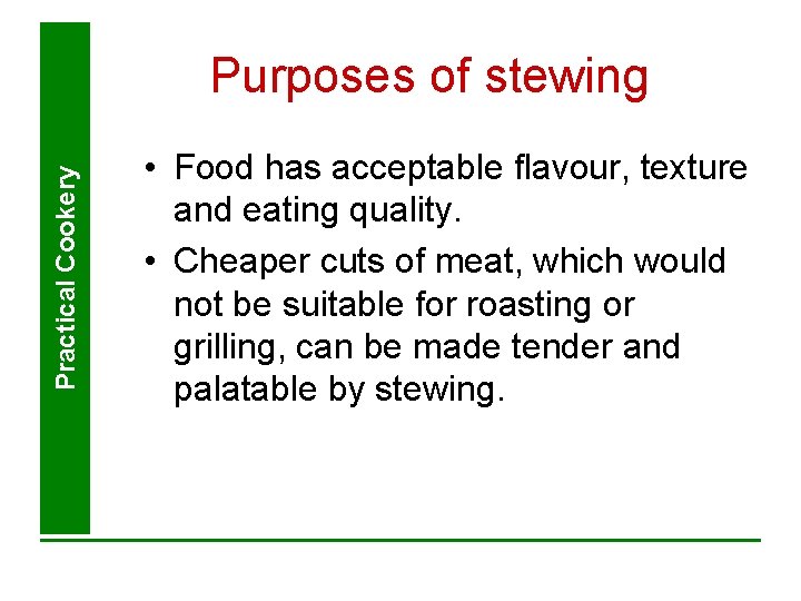 Practical Cookery Purposes of stewing • Food has acceptable flavour, texture and eating quality. Practical Cookery Purposes of stewing • Food has acceptable flavour, texture and eating quality.
