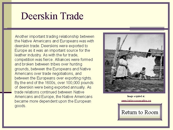 Deerskin Trade Another important trading relationship between the Native Americans and Europeans was with