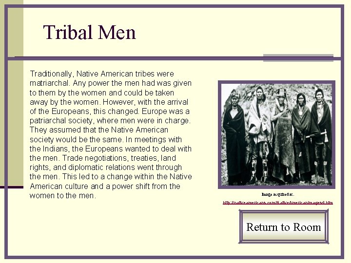 Tribal Men Traditionally, Native American tribes were matriarchal. Any power the men had was