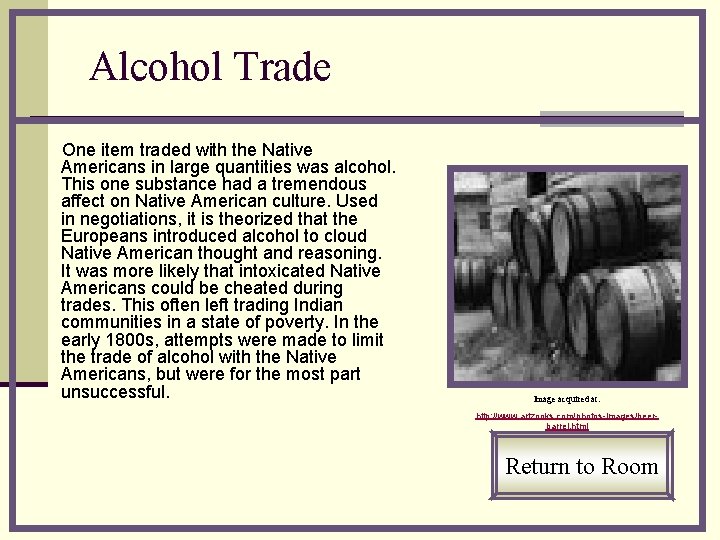 Alcohol Trade One item traded with the Native Americans in large quantities was alcohol.
