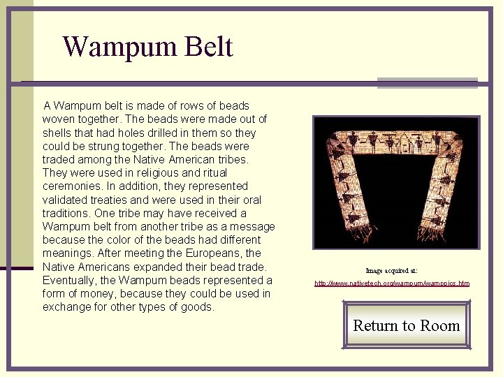 Wampum Belt A Wampum belt is made of rows of beads woven together. The