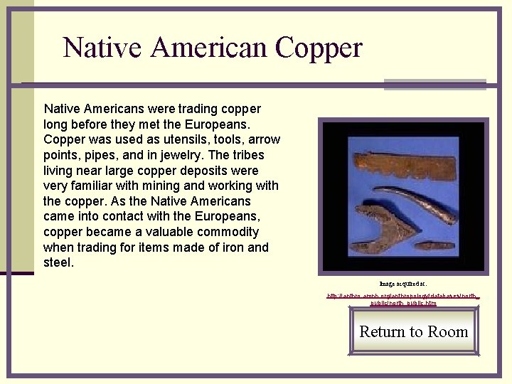 Native American Copper Native Americans were trading copper long before they met the Europeans.