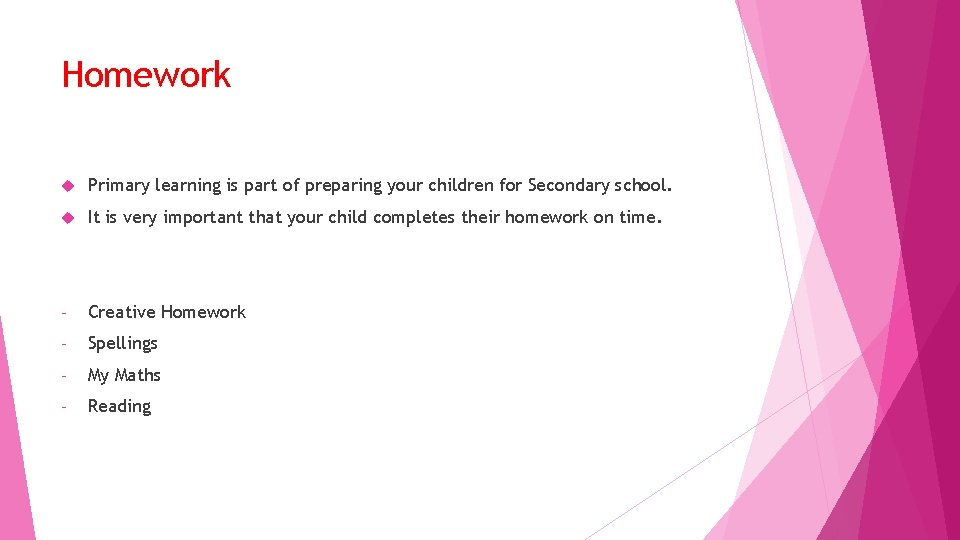 Homework Primary learning is part of preparing your children for Secondary school. It is