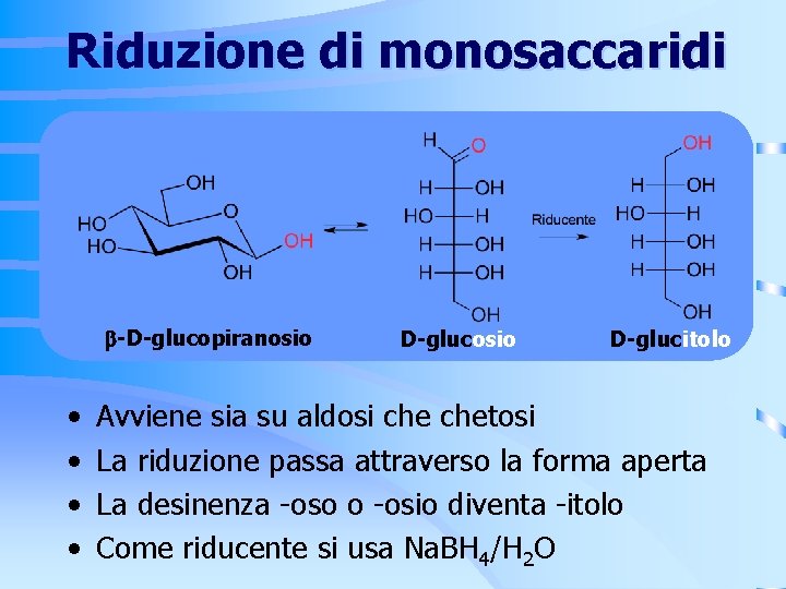 Riduzione di monosaccaridi -D-glucopiranosio • • D-glucosio D-glucitolo Avviene sia su aldosi chetosi La Riduzione di monosaccaridi -D-glucopiranosio • • D-glucosio D-glucitolo Avviene sia su aldosi chetosi La
