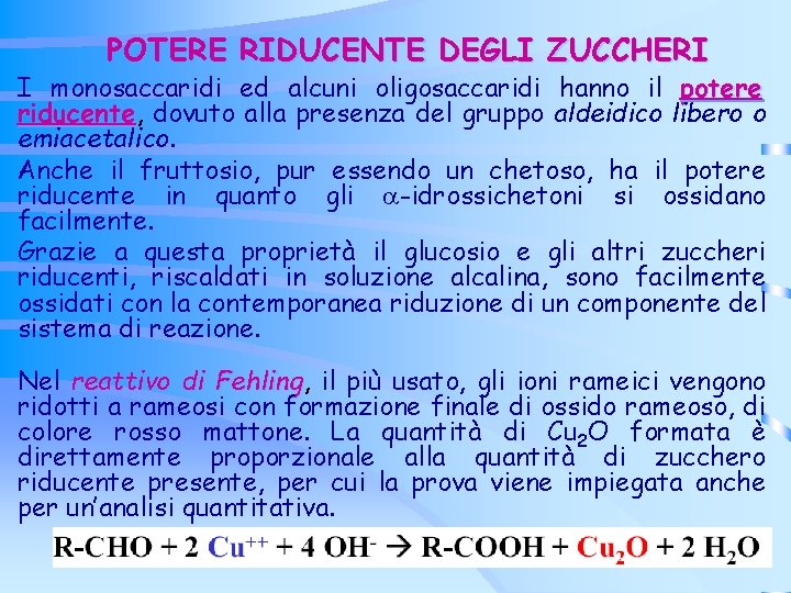 POTERE RIDUCENTE DEGLI ZUCCHERI I monosaccaridi ed alcuni oligosaccaridi hanno il potere riducente, riducente POTERE RIDUCENTE DEGLI ZUCCHERI I monosaccaridi ed alcuni oligosaccaridi hanno il potere riducente, riducente