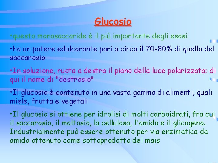 Glucosio • questo monosaccaride è il più importante degli esosi • ha un potere Glucosio • questo monosaccaride è il più importante degli esosi • ha un potere