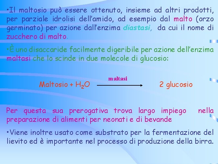 • Il maltosio può essere ottenuto, insieme ad altri prodotti, per parziale idrolisi • Il maltosio può essere ottenuto, insieme ad altri prodotti, per parziale idrolisi