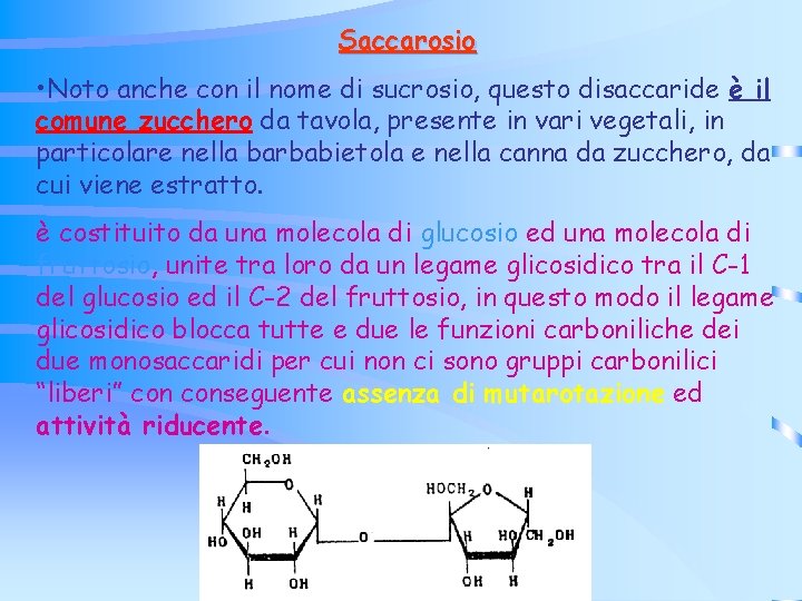 Saccarosio • Noto anche con il nome di sucrosio, questo disaccaride è il comune Saccarosio • Noto anche con il nome di sucrosio, questo disaccaride è il comune