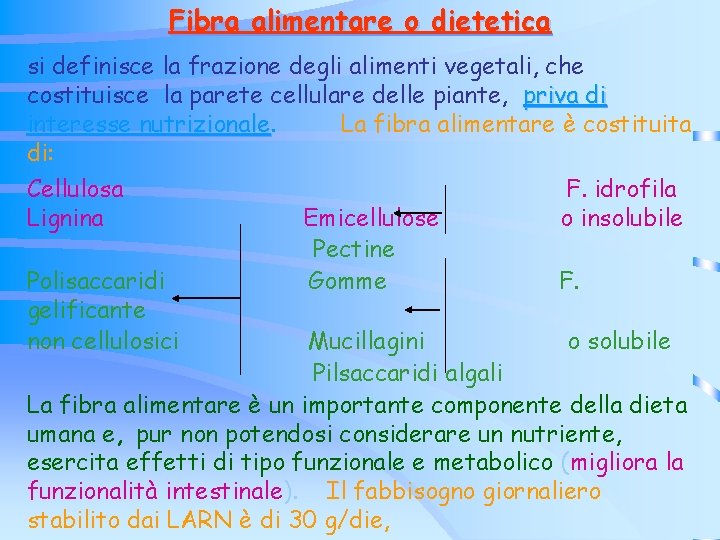 Fibra alimentare o dietetica si definisce la frazione degli alimenti vegetali, che costituisce la Fibra alimentare o dietetica si definisce la frazione degli alimenti vegetali, che costituisce la